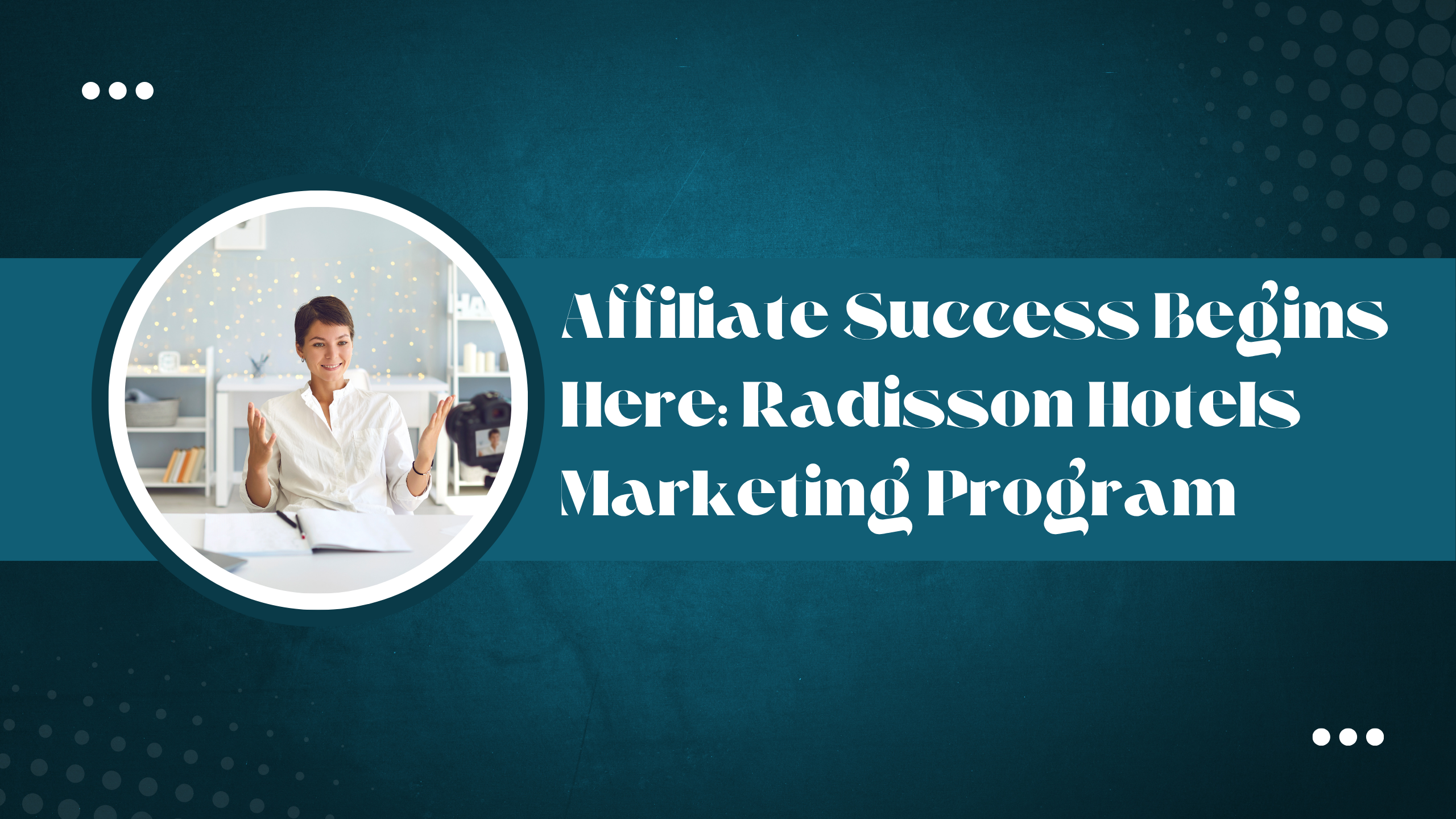 Affiliate Success Begins Here: Radisson Hotels Marketing Program