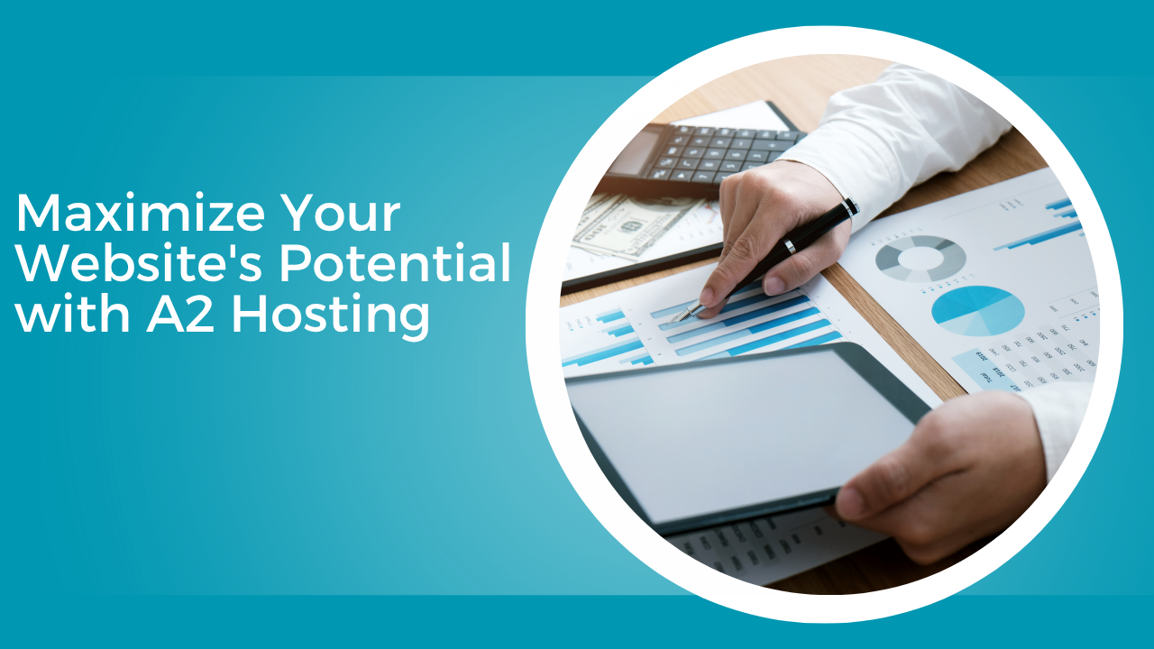 Maximize Your Website's Potential with A2 Hosting