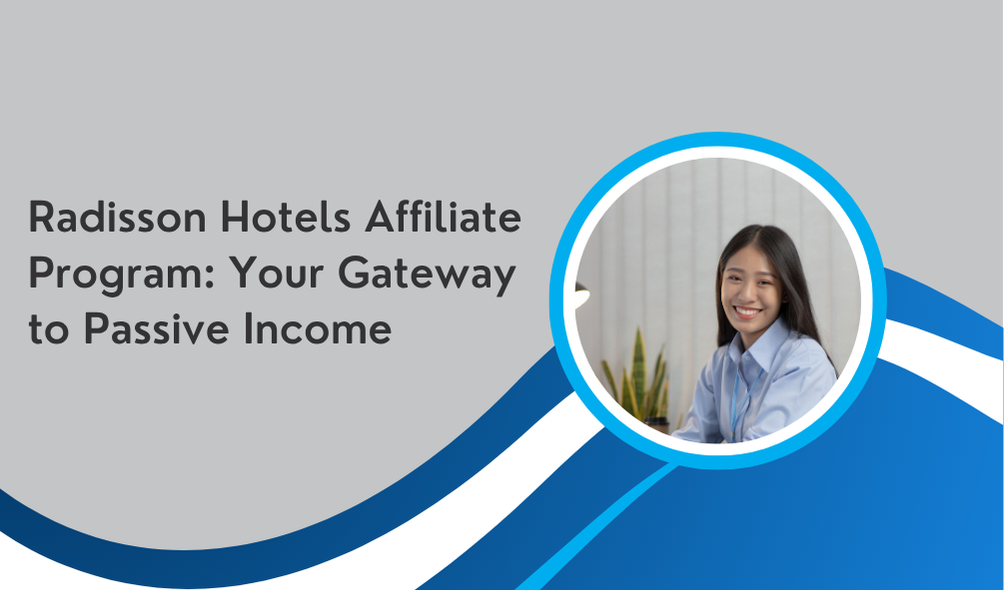 Radisson Hotels Affiliate Program: Your Gateway to Passive Income