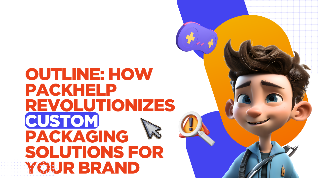 Outline How Packhelp Revolutionizes Custom Packaging Solutions for Your Brand