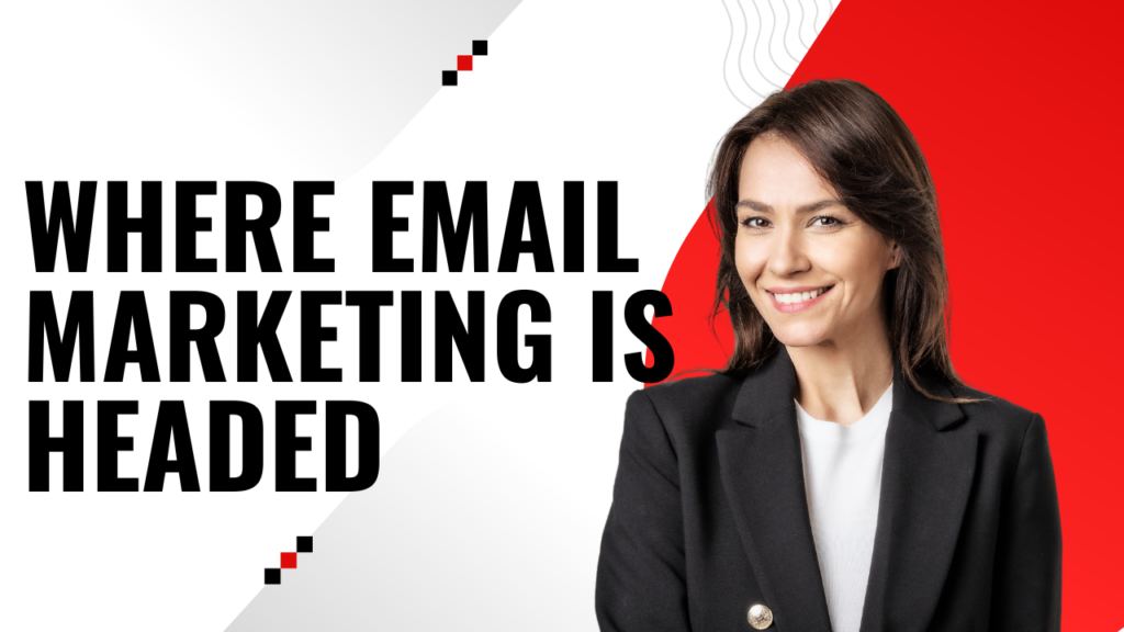 Where Email Marketing Is Headed
