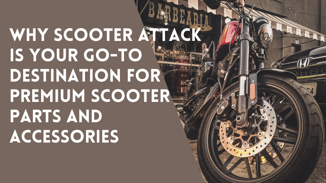 Why Scooter Attack is Your Go-To Destination for Premium Scooter Parts and Accessories (1)