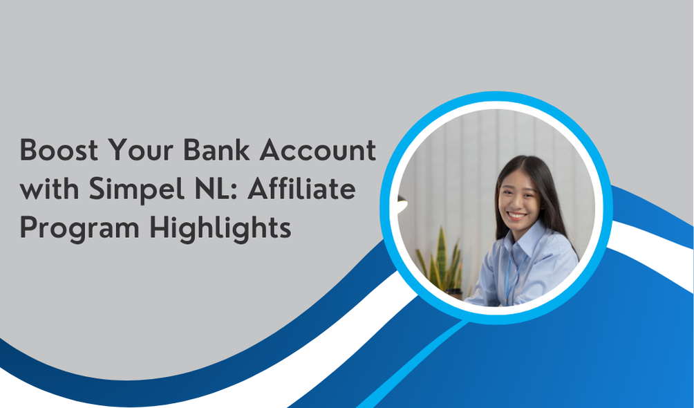 Boost Your Bank Account with Simpel NL: Affiliate Program Highlights
