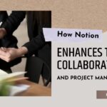 How Notion Enhances Team Collaboration and Project Management