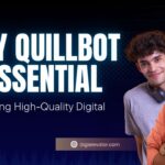 Why QuillBot Is Essential for Crafting High-Quality Digital Content
