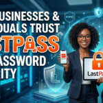 Why Businesses and Individuals Trust LastPass for Password Security