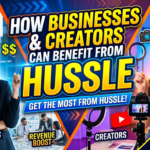 How Businesses and Creators Can Benefit from Hussle