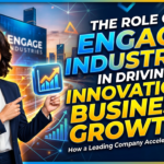 The Role of Engage Industries in Driving Innovation and Business Growth