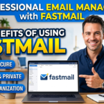 The Benefits of Using Fastmail for Professional Email Management